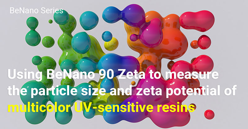 Using BeNano 90 Zeta to measure the particle size and zeta potential of multicolor UV-sensitive resins