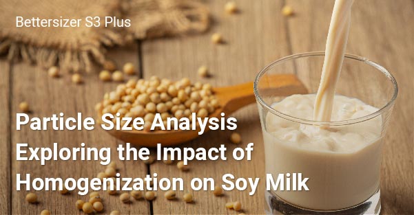 Particle Size Analysis-Exploring the Impact of homogenization on Soy Milk